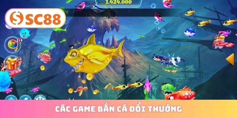 các game bắn cá đổi thưởng